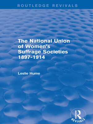 cover image of The National Union of Women's Suffrage Societies 1897-1914 (Routledge Revivals)